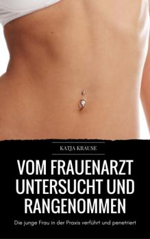 Vom Frauenarzt untersucht und rangenommen - Katja Krause 