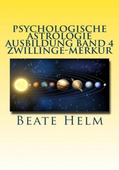 Psychologische Astrologie - Ausbildung Band 4 Zwillinge - Merkur - Beate Helm 