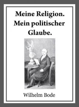 Meine Religion. Mein politischer Glaube. - Dr. Wilhelm Bode 