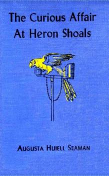 The Curious Affair at Heron Shoals - Augusta Huiell Seaman 