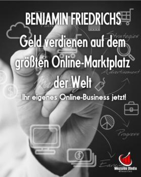Geld verdienen auf dem größten Online-Marktplatz der Welt - Benjamin Friedrichs 