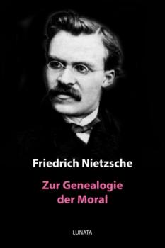 Zur Genealogie der Moral - Friedrich Wilhelm Nietzsche 