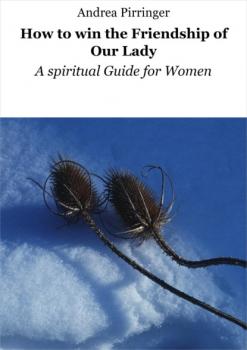How to win the Friendship of Our Lady - Andrea Pirringer 