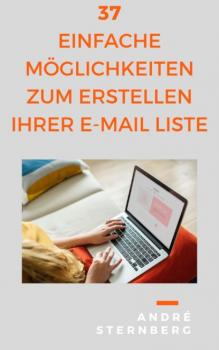 37 einfache Möglichkeiten zum Erstellen Ihrer E-Mail Liste - André Sternberg 