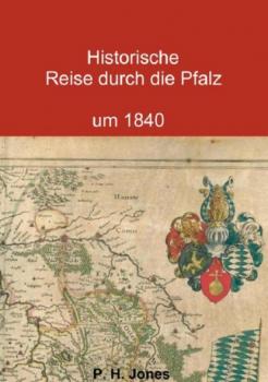 Historische Reise durch die Pfalz um 1840 - P. H. Jones 