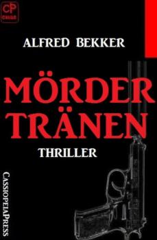 Mördertränen: Thriller - Alfred Bekker 