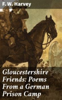 Gloucestershire Friends: Poems From a German Prison Camp - F. W. Harvey 