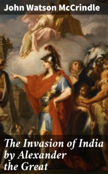 The Invasion of India by Alexander the Great - John Watson McCrindle 