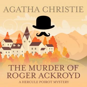 The Murder of Roger Ackroyd - Hercule Poirot, Book 4 (Unabridged) - Agatha Christie 
