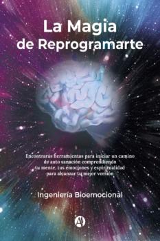 La Magia de Reprogramarte - Ingeniería Bioemocional 