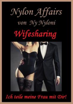 Wifesharing oder die Lust am Teilen meiner Frau - Ny Nyloni 