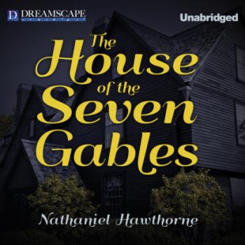 The House of the Seven Gables (Unabridged) - Nathaniel Hawthorne 