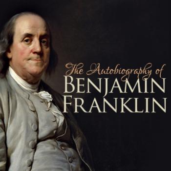 The Autobiography of Benjamin Franklin (Unabridged) - Бенджамин Франклин 