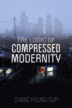 The Logic of Compressed Modernity - Chang Kyung-Sup 
