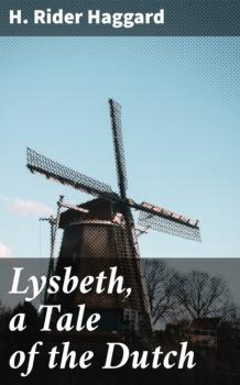 Lysbeth, a Tale of the Dutch - H. Rider Haggard 
