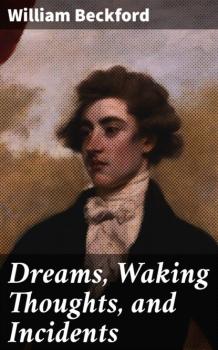 Dreams, Waking Thoughts, and Incidents - William Beckford 