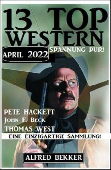 13 Top Western April 2022 - Western Spannung pur! - Pete Hackett 