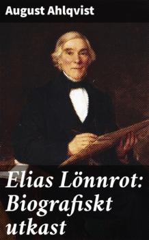 Elias Lönnrot: Biografiskt utkast - Ahlqvist August 