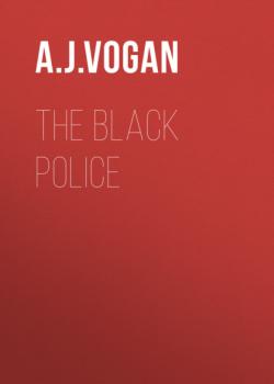 The Black Police - A. J. Vogan 