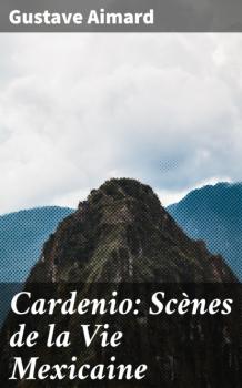 Cardenio: Scènes de la Vie Mexicaine - Gustave Aimard 