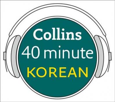 Korean in 40 Minutes: Learn to speak Korean in minutes with Collins - Dictionaries Collins 
