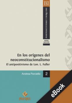 En los orígenes del neoconstitucionallismo - Andrea Porciello Pospositivismo y Derecho – Serie Mayor