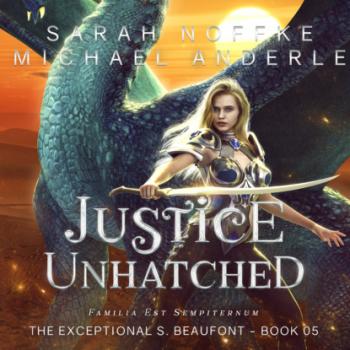 Justice Unhatched - The Exceptional S. Beaufont, Book 5 (Unabridged) - Michael Anderle 