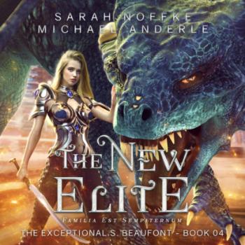 The New Elite - The Exceptional S. Beaufont, Book 4 (Unabridged) - Michael Anderle 