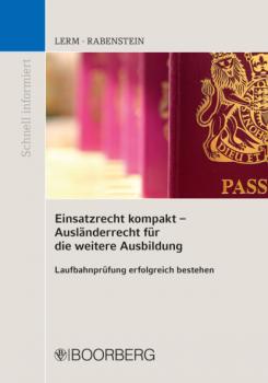 Einsatzrecht kompakt - Ausländerrecht für die weitere Ausbildung - Patrick Lerm Schnell Informiert
