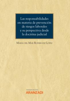 Las responsabilidades en materia de prevención de riesgos laborales y su perspectiva desde la doctrina judicial - María del Mar Rodríguez López Cuadernos - Aranzadi Social