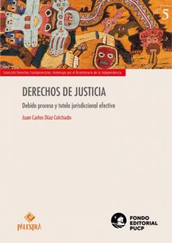Derechos de justicia - Juan Díaz-Colchado Colección Derechos fundamentales. Homenaje por el Bicentenario de la Independencia