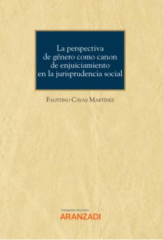 La perspectiva de género como canon de enjuiciamiento en la jurisprudencia social - Faustino Cavas Martínez Cuadernos - Aranzadi Social