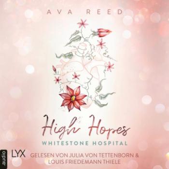 High Hopes - Whitestone Hospital, Teil 1 (Ungekürzt) - Ava Reed 