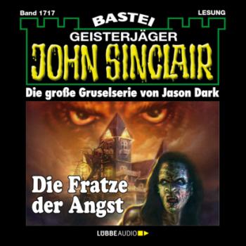 Die Fratze der Angst - John Sinclair, Band 1717 (Ungekürzt) - Jason Dark 