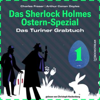 Das Turiner Grabtuch - Das Sherlock Holmes Ostern-Spezial, Tag 1 (Ungekürzt) - Sir Arthur Conan Doyle 