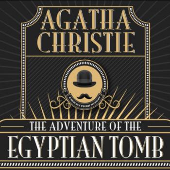 Hercule Poirot - The Adventure of the Egyptian Tomb, The Adventure of the Egyptian Tomb (Unabridged) - Agatha Christie 
