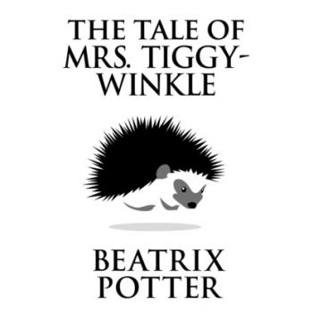 The Tale of Mrs. Tiggy-Winkle (Unabridged) - Beatrix Potter 