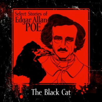 Select Stories of Edgar Allan Poe, The Black Cat (Unabridged) - Edgar Allan Poe 
