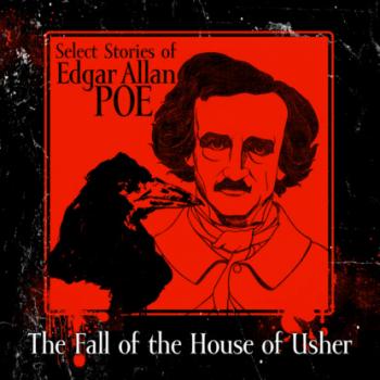 Select Stories of Edgar Allan Poe, The Fall of the House of Usher (Unabridged) - Edgar Allan Poe 