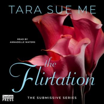 The Flirtation - The Submissive Series, Book 10 (Unabridged) - Tara Sue Me 