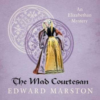 The Mad Courtesan - Nicholas Bracewell, Book 5 (Unabridged) - Edward  Marston 