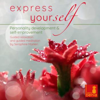 Express Yourself - Personality Development & Self-Improvement - Guided Relaxation and Guided Meditation - Seraphine Monien 