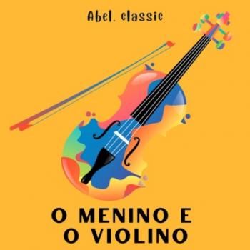 Abel Classics, O Menino e o Violino - Anonymous 