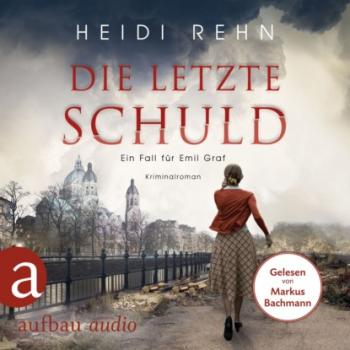Die letzte Schuld - Ein Fall für Emil Graf, Band 2 (Ungekürzt) - Heidi Rehn 