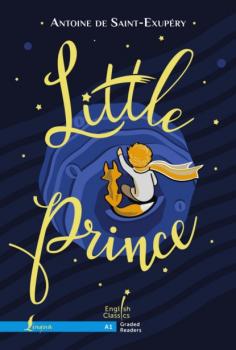 Little Prince. A1 / Маленький принц - Антуан де Сент-Экзюпери English Classics. Graded Readers
