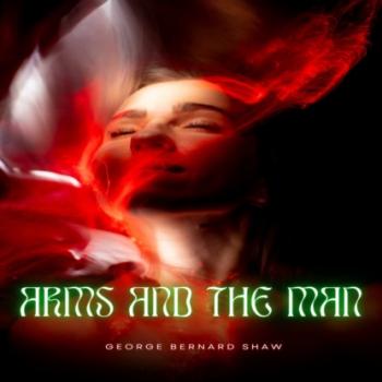 Arms and The Man (Unabridged) - GEORGE BERNARD SHAW 