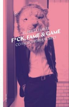 F*ck, fame & game - Elżbieta Turlej Seria nie-fikcja