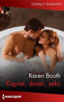 Kąpiel, deser, seks - Karen Booth Harlequin Gorący Romans
