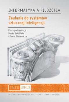 Zaufanie do systemów sztucznej inteligencji - Marek Jakubiak VI tom serii wydawniczej „Informatyka a filozofia”