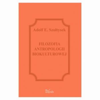 Filozofia antropologii biokulturowej - Adolf E. Szołtysek 